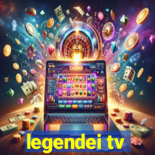 legendei tv